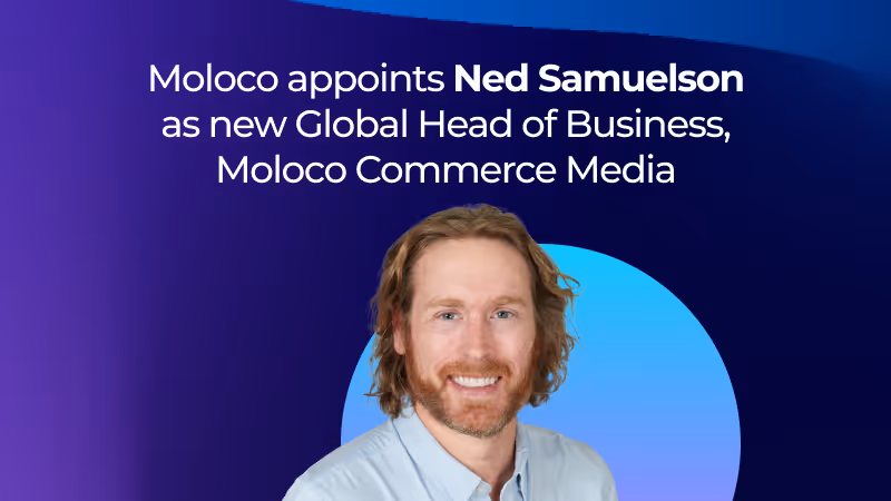 Moloco appoints Ned Samuelson as new Global Head of Business, Moloco Commerce Media